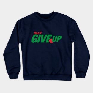 Don't give up Crewneck Sweatshirt